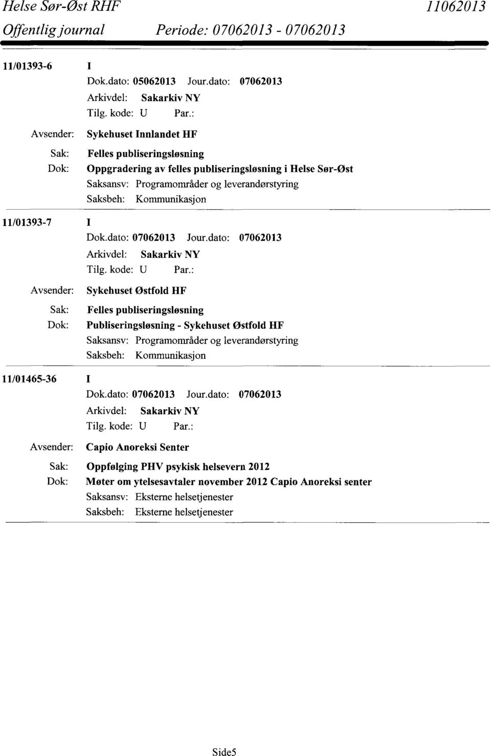 og leverandørstyring Saksbeh: Kommunikasjon 11/01393-7 Sykehuset Østfold HF Felles publiseringsløsning Publiseringsløsning - Sykehuset Østfold HF