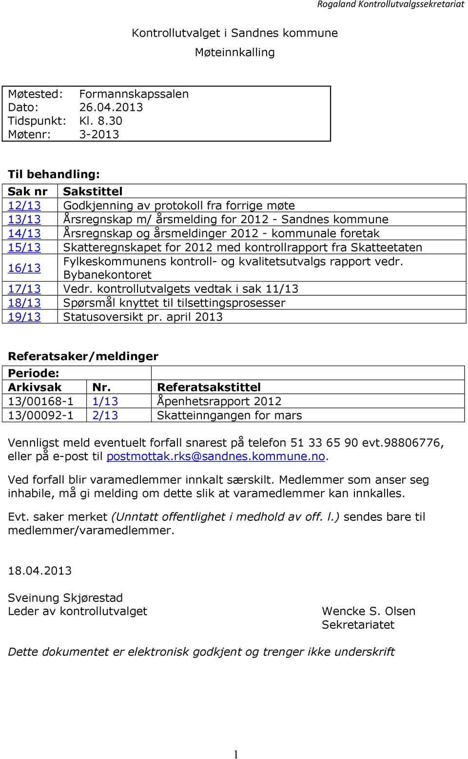 kommunale foretak 15/13 Skatteregnskapet for 2012 med kontrollrapport fra Skatteetaten 16/13 Fylkeskommunens kontroll- og kvalitetsutvalgs rapport vedr. Bybanekontoret 17/13 Vedr.