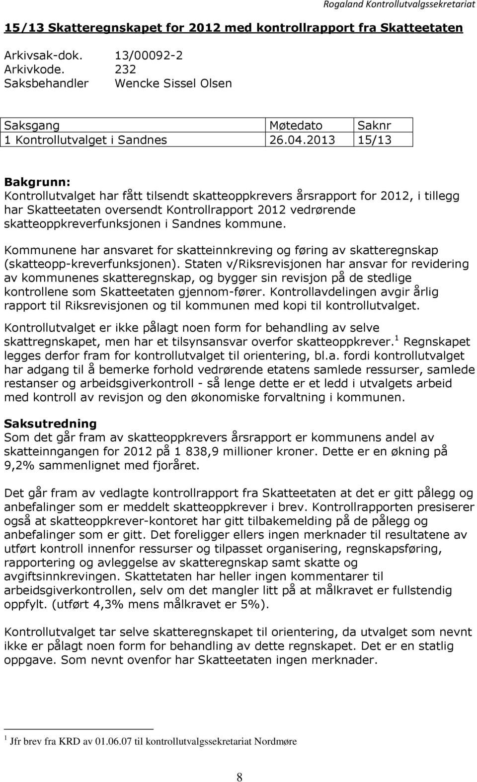 2013 15/13 Bakgrunn: Kontrollutvalget har fått tilsendt skatteoppkrevers årsrapport for 2012, i tillegg har Skatteetaten oversendt Kontrollrapport 2012 vedrørende skatteoppkreverfunksjonen i Sandnes