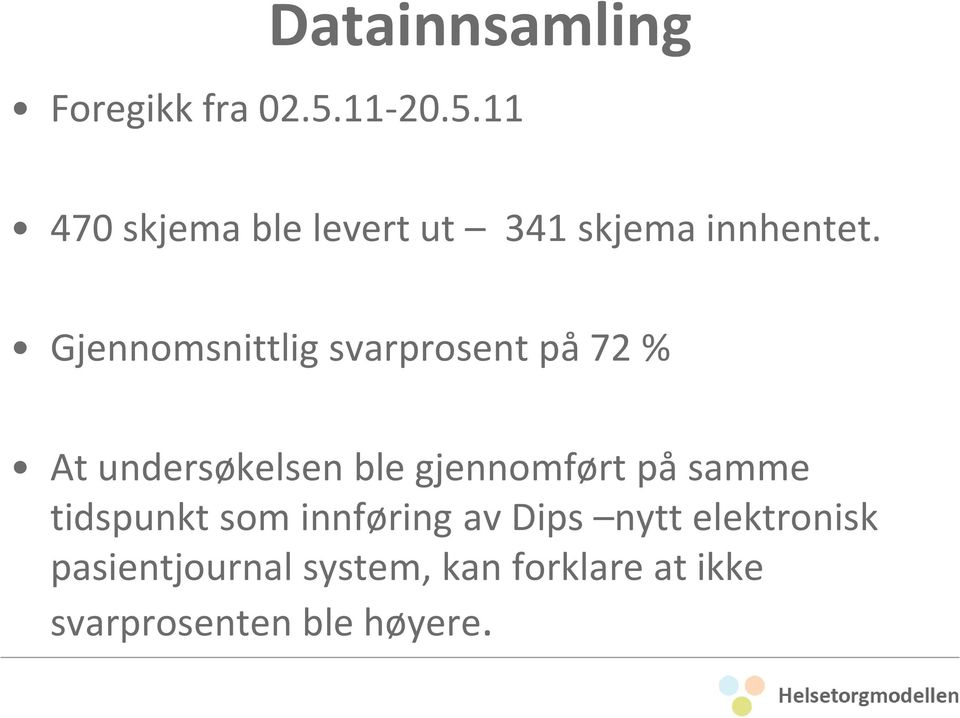 Gjennomsnittlig svarprosent på 72 % At undersøkelsen ble gjennomført på