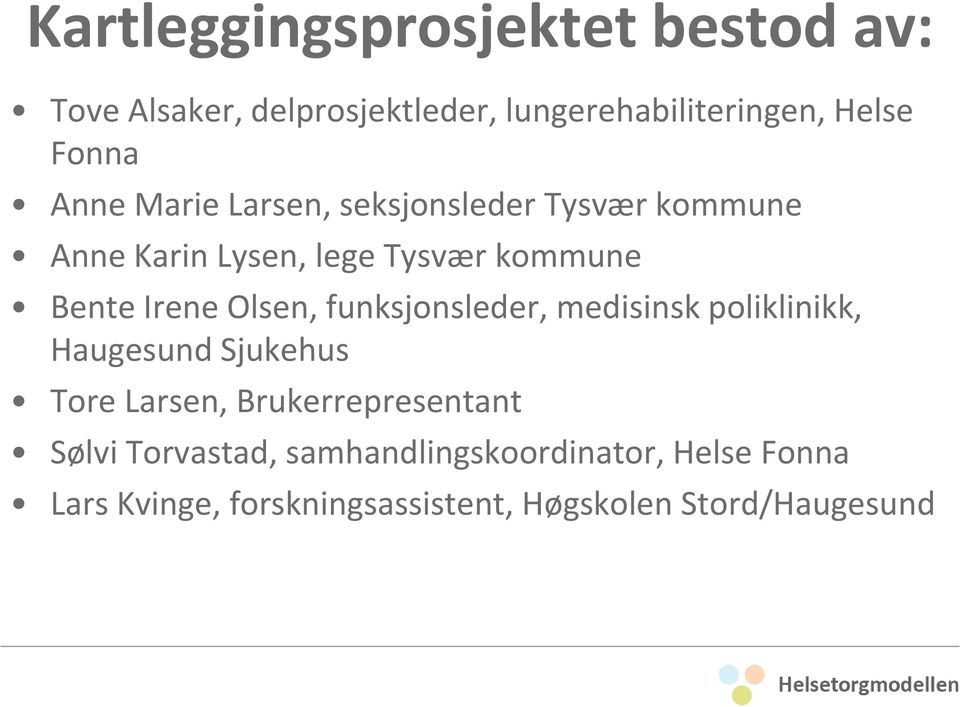 Olsen, funksjonsleder, medisinsk poliklinikk, Haugesund Sjukehus Tore Larsen, Brukerrepresentant Sølvi
