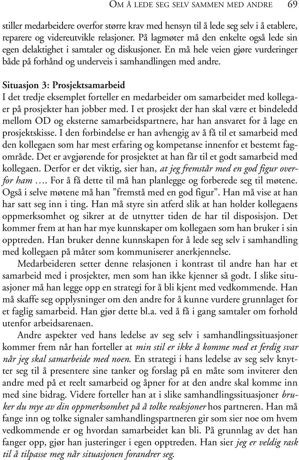 Situasjon 3: Prosjektsamarbeid I det tredje eksemplet forteller en medarbeider om samarbeidet med kollegaer på prosjekter han jobber med.