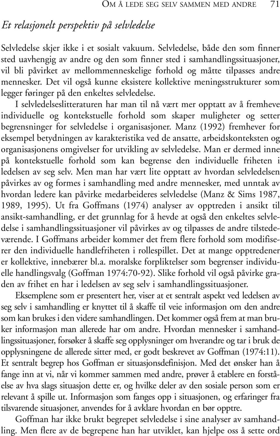 Det vil også kunne eksistere kollektive meningsstrukturer som legger føringer på den enkeltes selvledelse.