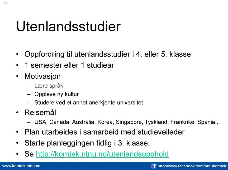 anerkjente universitet Reisemål USA, Canada, Australia, Korea, Singapore, Tyskland, Frankrike,