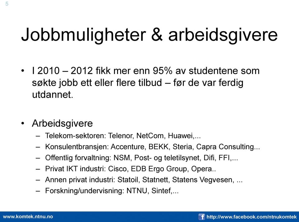 .. Konsulentbransjen: Accenture, BEKK, Steria, Capra Consulting.