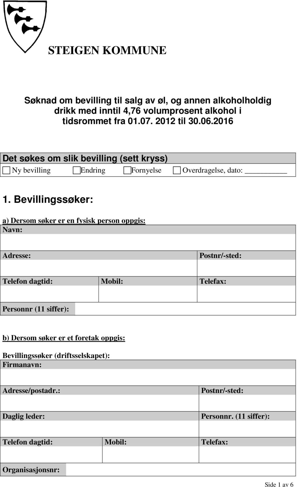 2016 Det søkes om slik bevilling (sett kryss) Ny bevilling Endring Fornyelse Overdragelse, dato: 1.