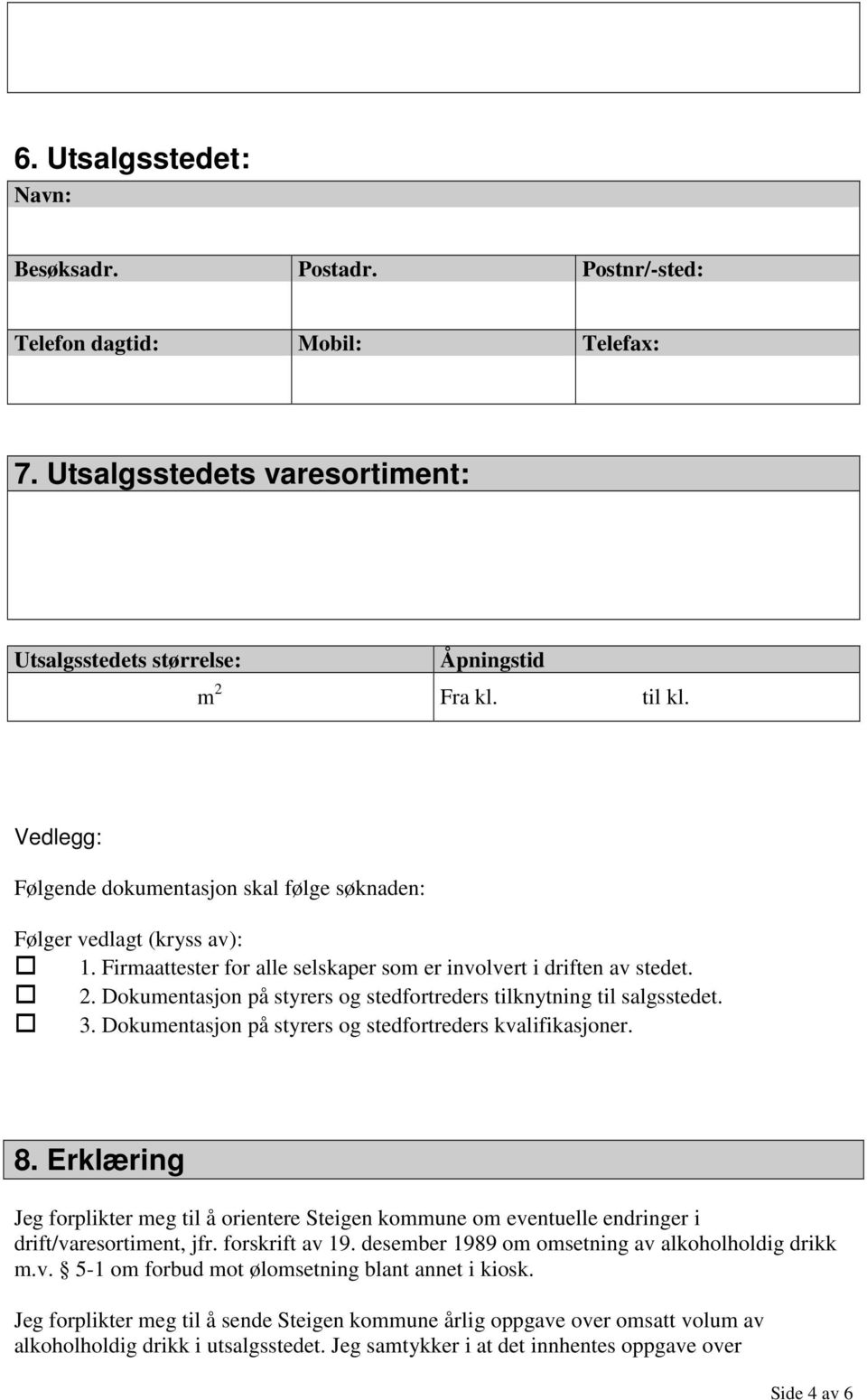 Dokumentasjon på styrers og stedfortreders tilknytning til salgsstedet. 3. Dokumentasjon på styrers og stedfortreders kvalifikasjoner. 8.