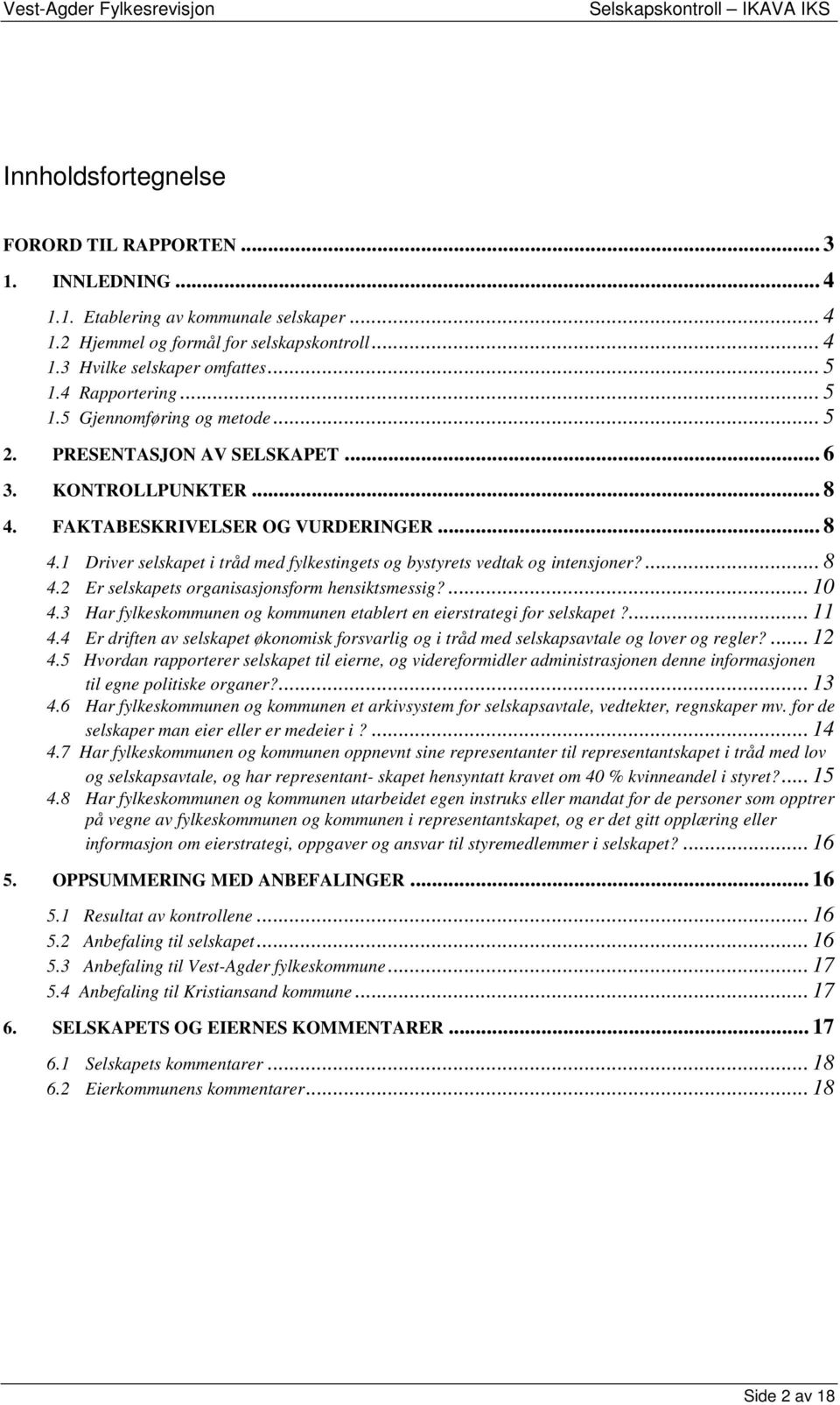 ... 8 4.2 Er selskapets organisasjonsform hensiktsmessig?... 10 4.3 Har fylkeskommunen og kommunen etablert en eierstrategi for selskapet?... 11 4.