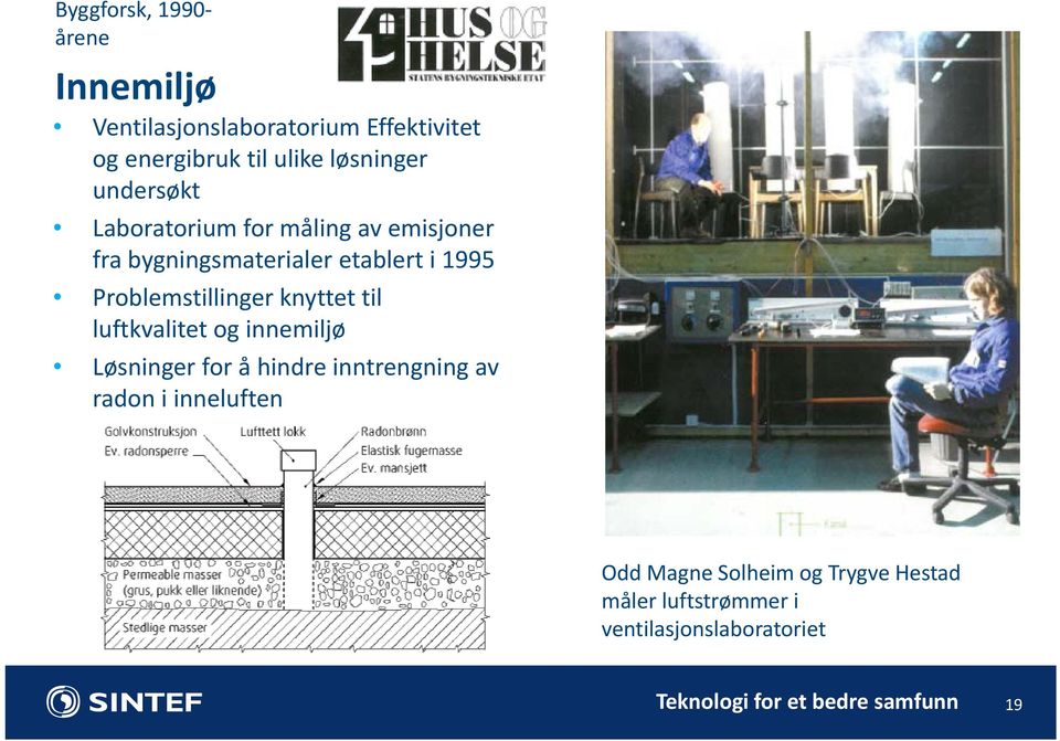 knyttet til luftkvalitet og innemiljø Løsninger for å hindre inntrengning av radon i inneluften Odd