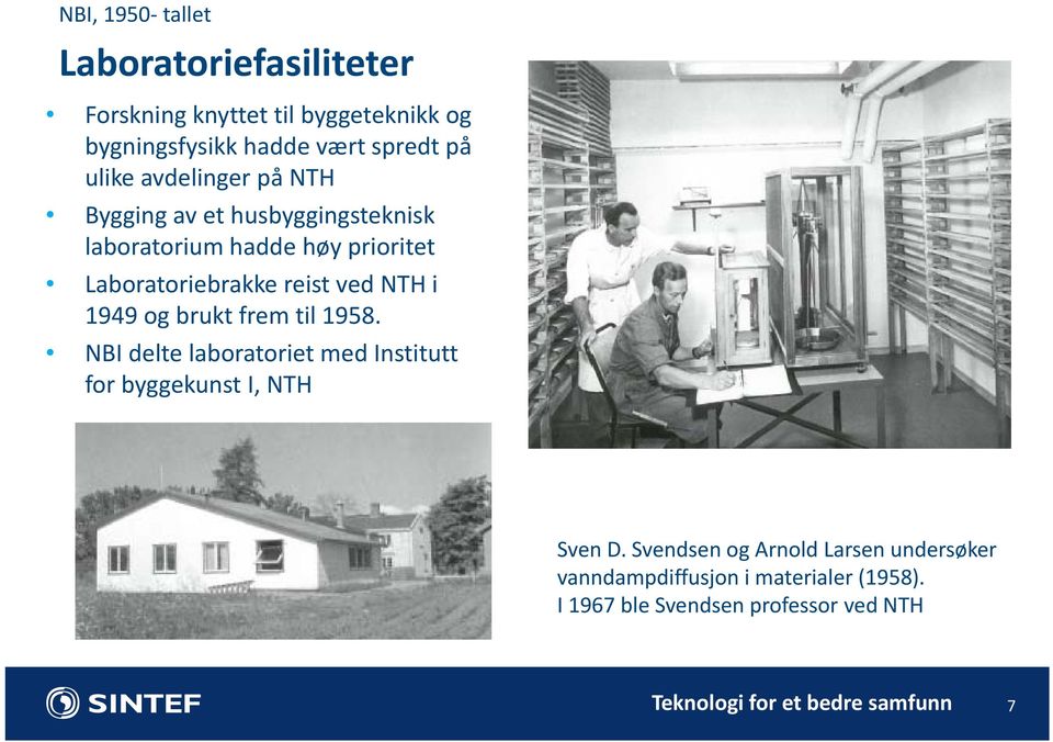 1949 og brukt frem til 1958. NBI delte laboratoriet med Institutt for byggekunst I, NTH Sven D.