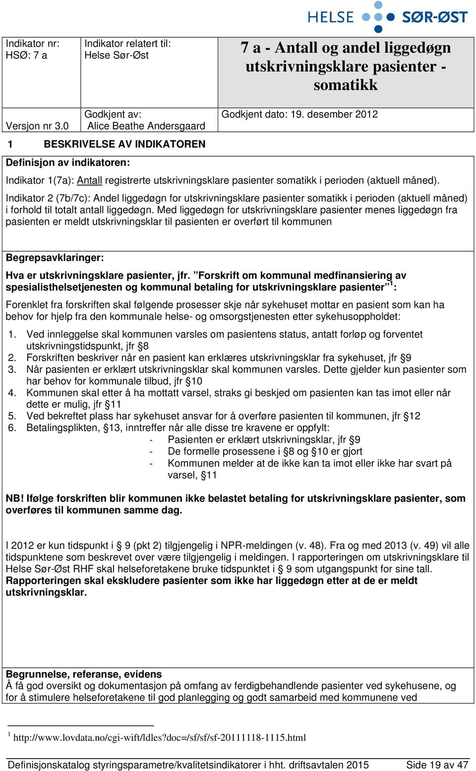 desember 2012 1 BESKRIVELSE AV INDIKATOREN Definisjon av indikatoren: Indikator 1(7a): Antall registrerte utskrivningsklare pasienter somatikk i perioden (aktuell måned).