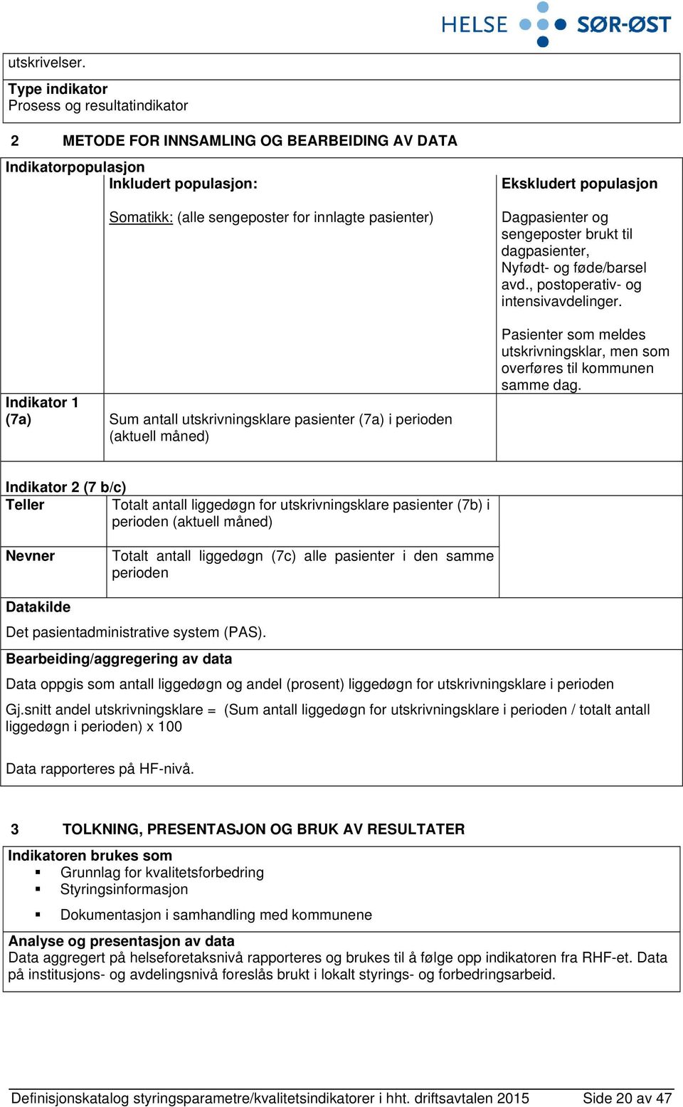 populasjon Dagpasienter og sengeposter brukt til dagpasienter, Nyfødt- og føde/barsel avd., postoperativ- og intensivavdelinger.