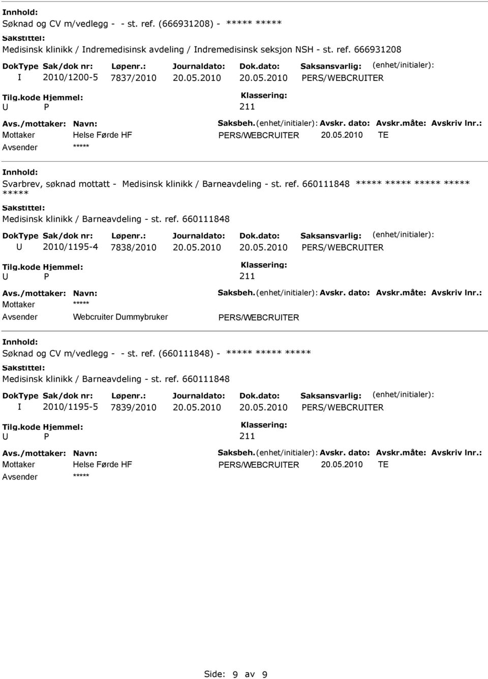 666931208 2010/1200-5 7837/2010 ERS/WEBCRTER ERS/WEBCRTER TE Svarbrev, søknad mottatt - Medisinsk klinikk / Barneavdeling - st. ref.