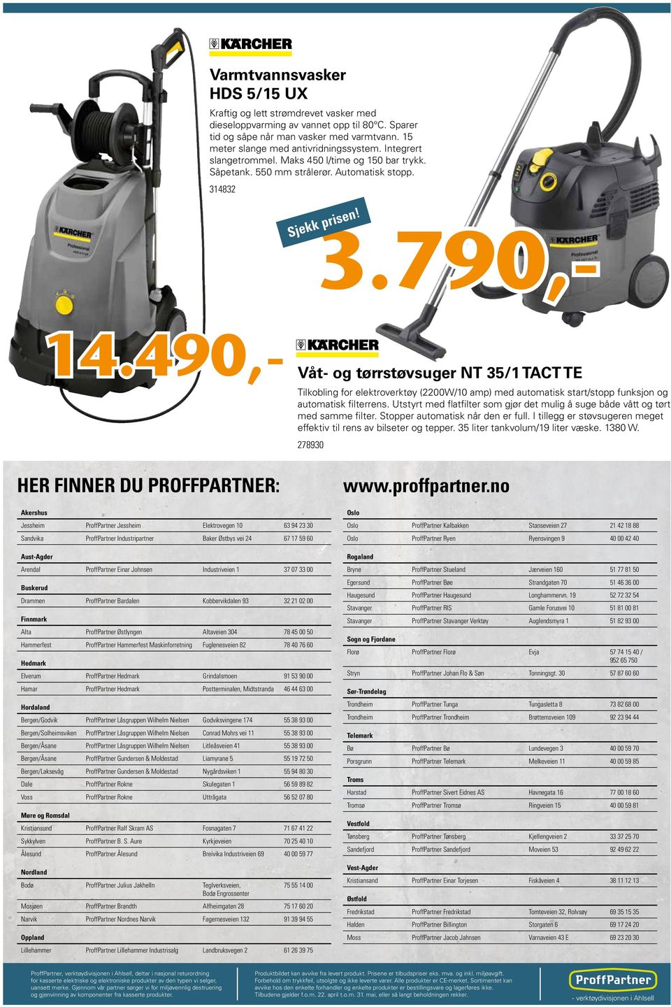 HER FINNER DU PROFFPARTNER: Våt- og tørrstøvsuger NT 35/1 TACT TE Tilkobling for elektroverktøy (2200W/10 amp) med automatisk start/stopp funksjon og automatisk filterrens.