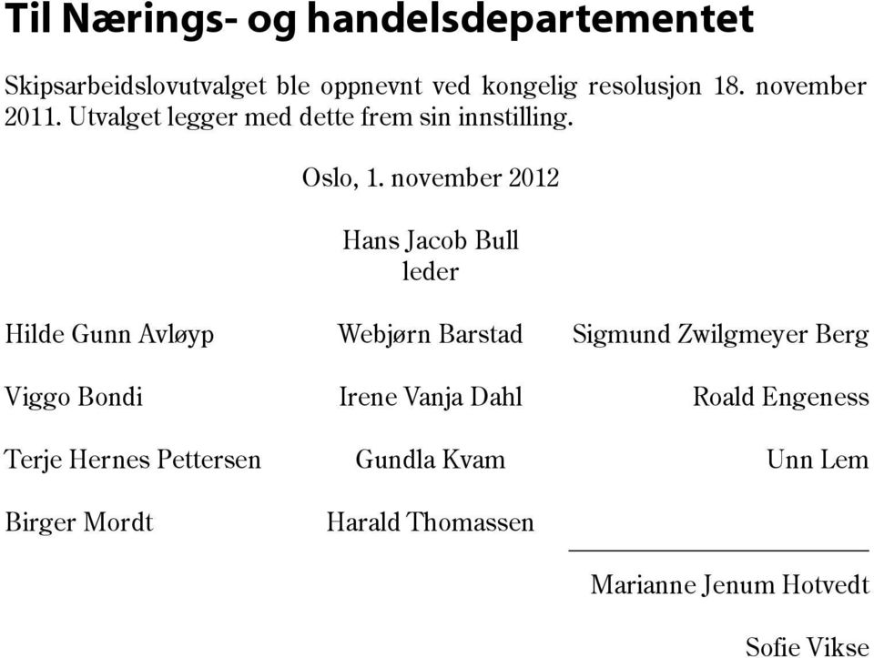 november 2012 Hans Jacob Bull leder Hilde Gunn Avløyp Webjørn Barstad Sigmund Zwilgmeyer Berg Viggo