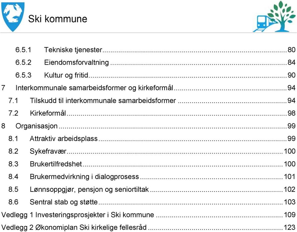 .. 100 8.3 Brukertilfredshet... 100 8.4 Brukermedvirkning i dialogprosess... 101 8.5 Lønnsoppgjør, pensjon og seniortiltak... 102 8.