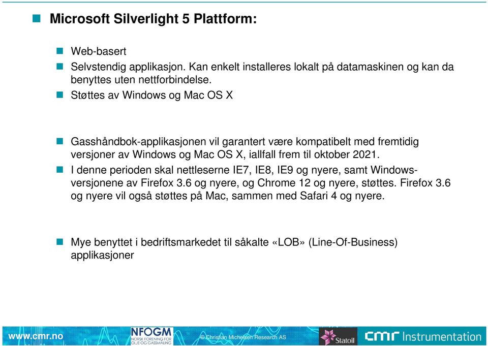 Støttes av Windows og Mac OS X Gasshåndbok-applikasjonen vil garantert være kompatibelt med fremtidig versjoner av Windows og Mac OS X, iallfall frem til