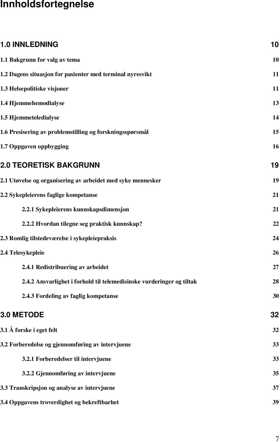 1 Utøvelse og organisering av arbeidet med syke mennesker 19 2.2 Sykepleierens faglige kompetanse 21 2.2.1 Sykepleierens kunnskapsdimensjon 21 2.2.2 Hvordan tilegne seg praktisk kunnskap? 22 2.