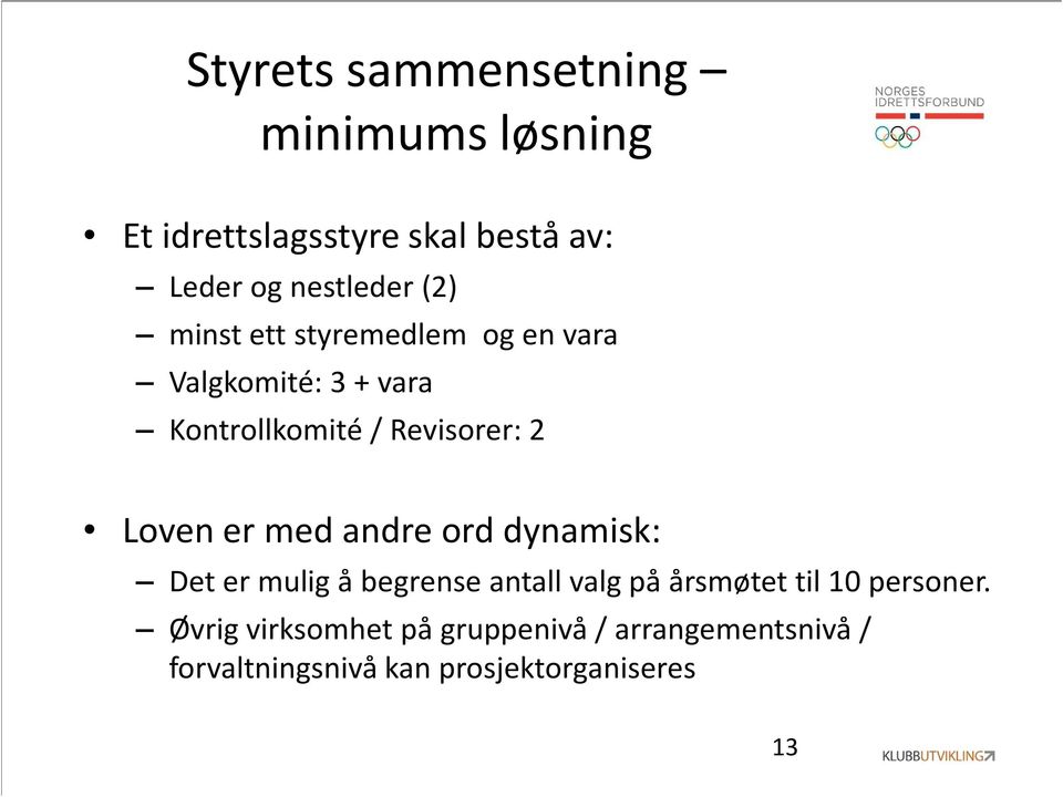 er med andre ord dynamisk: Det er mulig å begrense antall valg på årsmøtet til 10 personer.