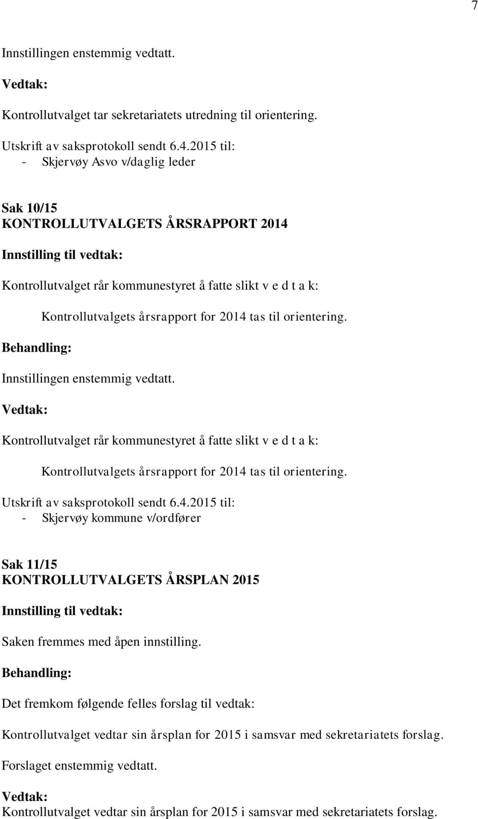 orientering. Kontrollutvalget rår kommunestyret å fatte slikt v e d t a k: Kontrollutvalgets årsrapport for 2014 