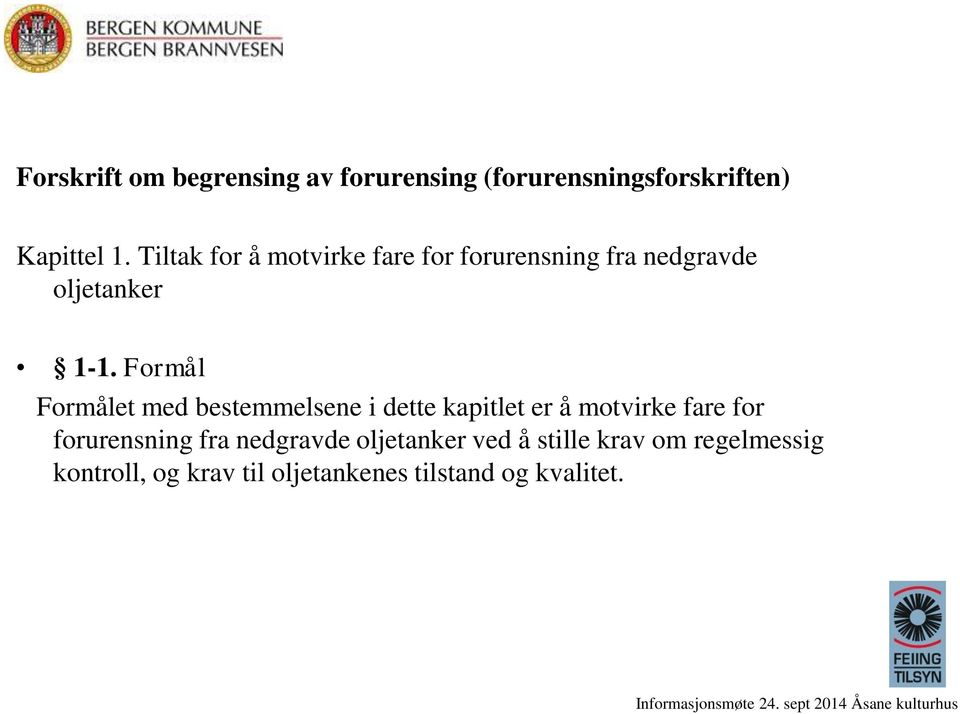 Formål Formålet med bestemmelsene i dette kapitlet er å motvirke fare for forurensning