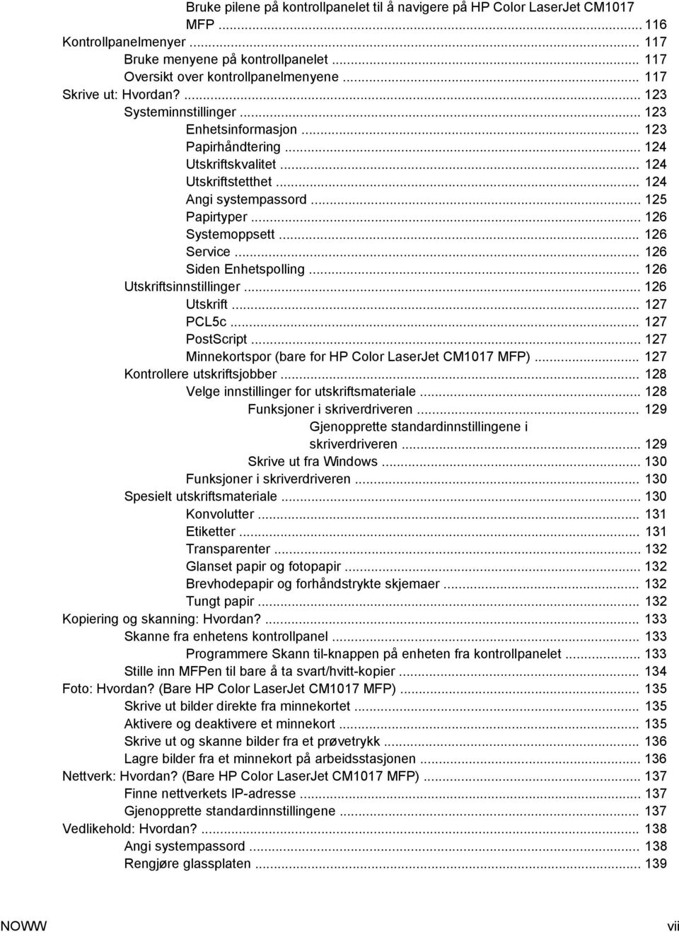 .. 126 Systemoppsett... 126 Service... 126 Siden Enhetspolling... 126 Utskriftsinnstillinger... 126 Utskrift... 127 PCL5c... 127 PostScript... 127 Minnekortspor (bare for HP Color LaserJet CM1017 MFP).
