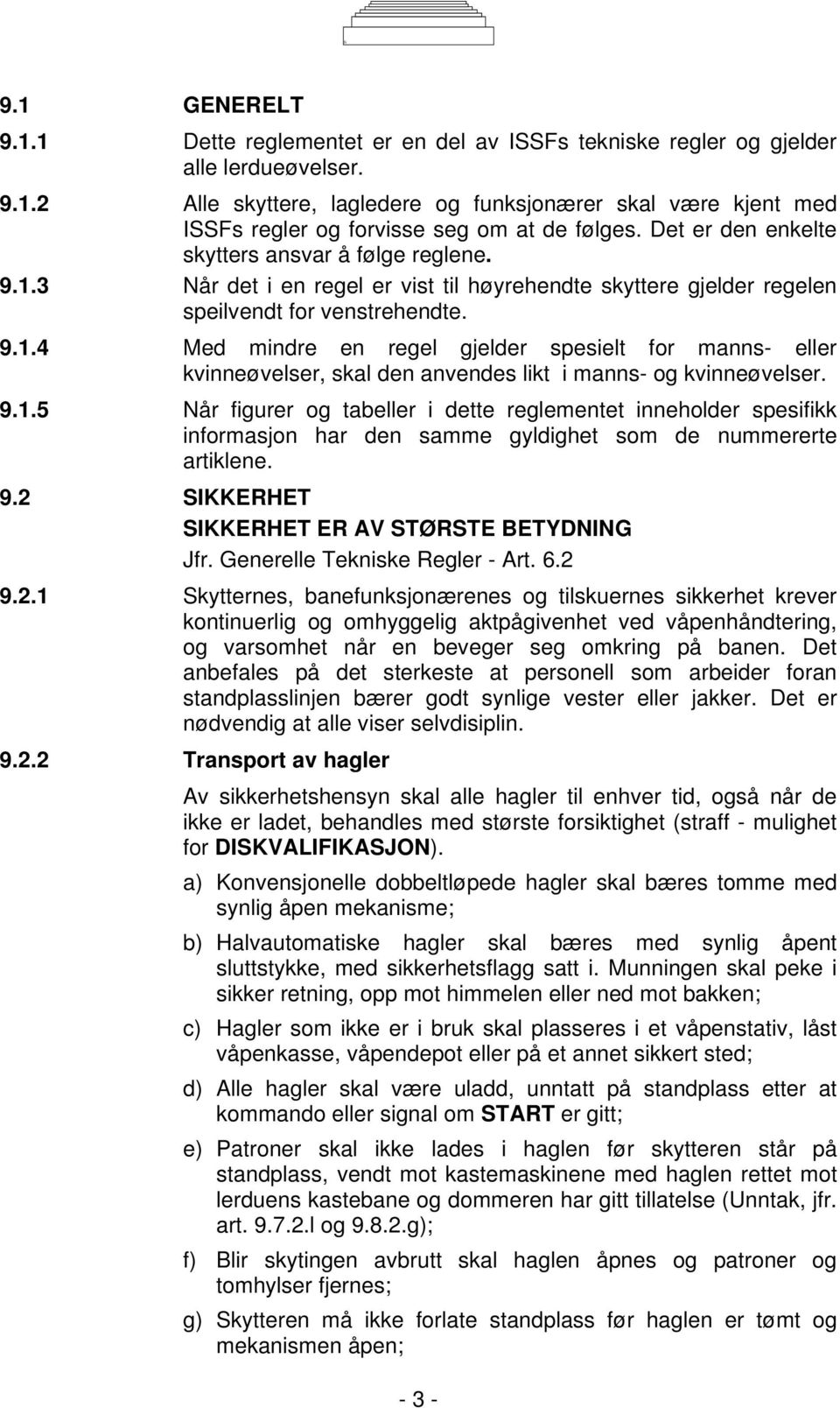 9.1.5 Når figurer og tabeller i dette reglementet inneholder spesifikk informasjon har den samme gyldighet som de nummererte artiklene. 9.2 SIKKERHET SIKKERHET ER AV STØRSTE BETYDNING Jfr.