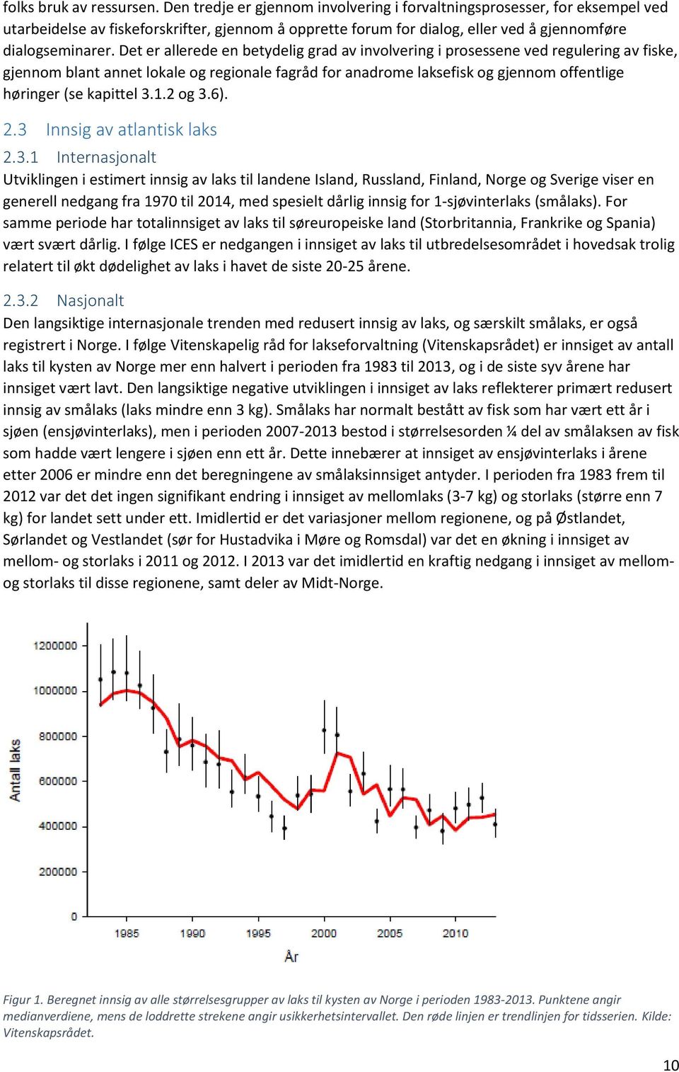 Det er allerede en betydelig grad av involvering i prosessene ved regulering av fiske, gjennom blant annet lokale og regionale fagråd for anadrome laksefisk og gjennom offentlige høringer (se