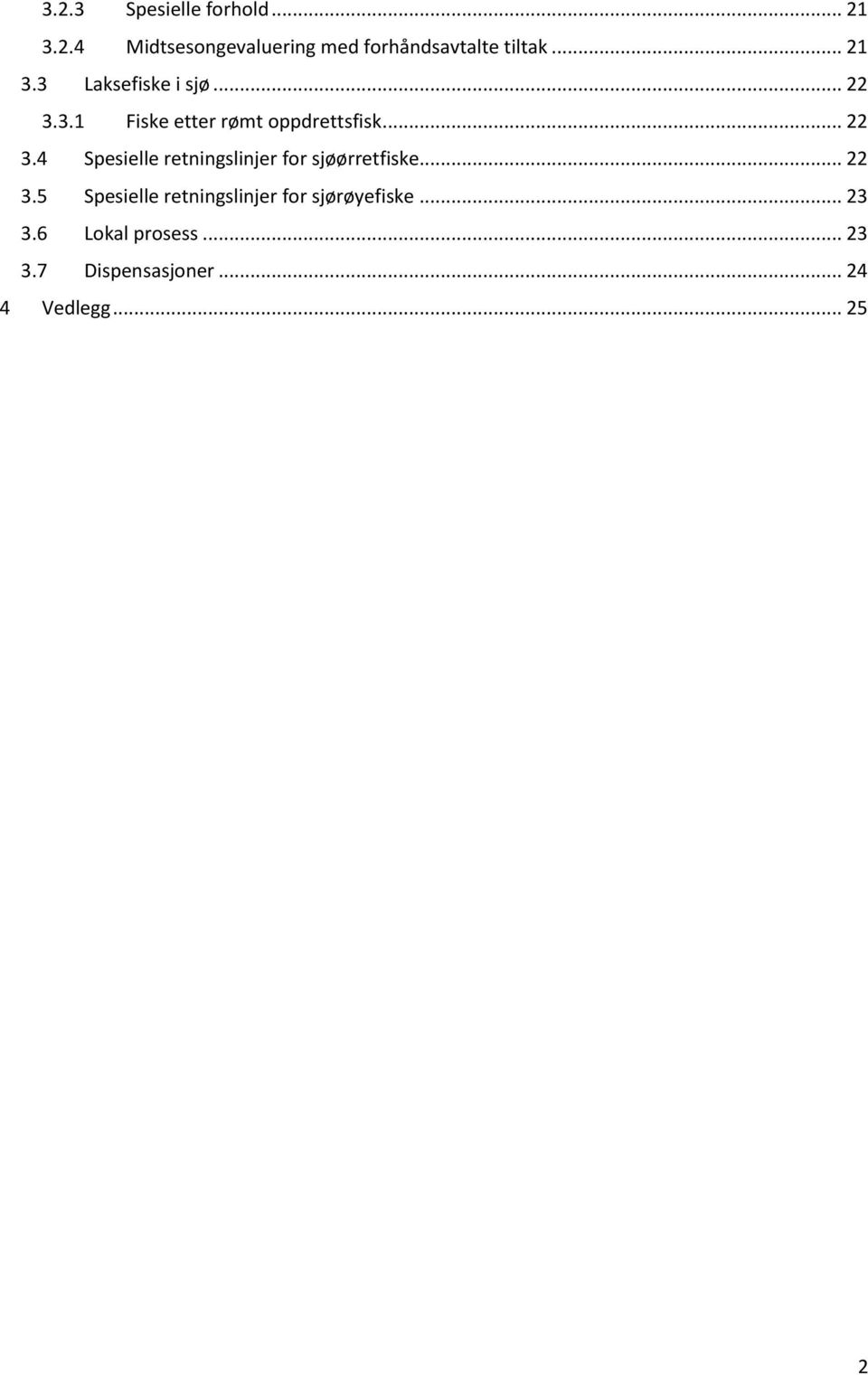 .. 22 3.5 Spesielle retningslinjer for sjørøyefiske... 23 3.6 Lokal prosess... 23 3.7 Dispensasjoner.