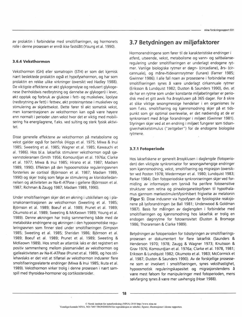 Deviktigste effektene er økt glykogenolyseog redusert glykogenese(henholdsvisnedbrytning og dannelseav glykogen) i lever, økt opptak og forbruk av glukose i fett- og muskelvev,lipolyse (nedbrytning