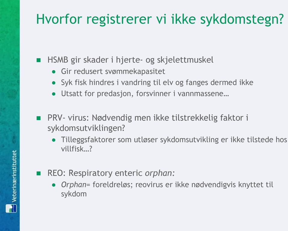 fanges dermed ikke Utsatt for predasjon, forsvinner i vannmassene PRV- virus: Nødvendig men ikke tilstrekkelig faktor