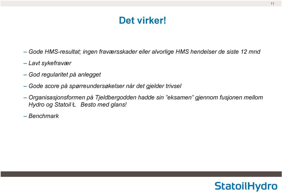 mnd Lavt sykefravær God regularitet på anlegget Gode score på spørreundersøkelser