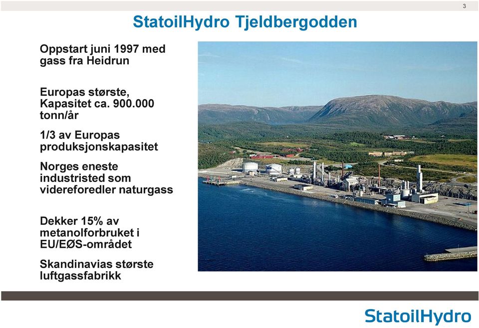 000 tonn/år 1/3 av Europas produksjonskapasitet Norges eneste