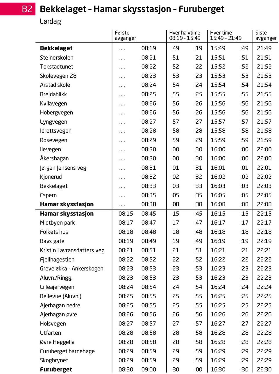 .. 08:24 :54 :24 15:54 :54 21:54 Breidablikk... 08:25 :55 :25 15:55 :55 21:55 Kvilavegen... 08:26 :56 :26 15:56 :56 21:56 Hobergvegen... 08:26 :56 :26 15:56 :56 21:56 Lyngvegen.