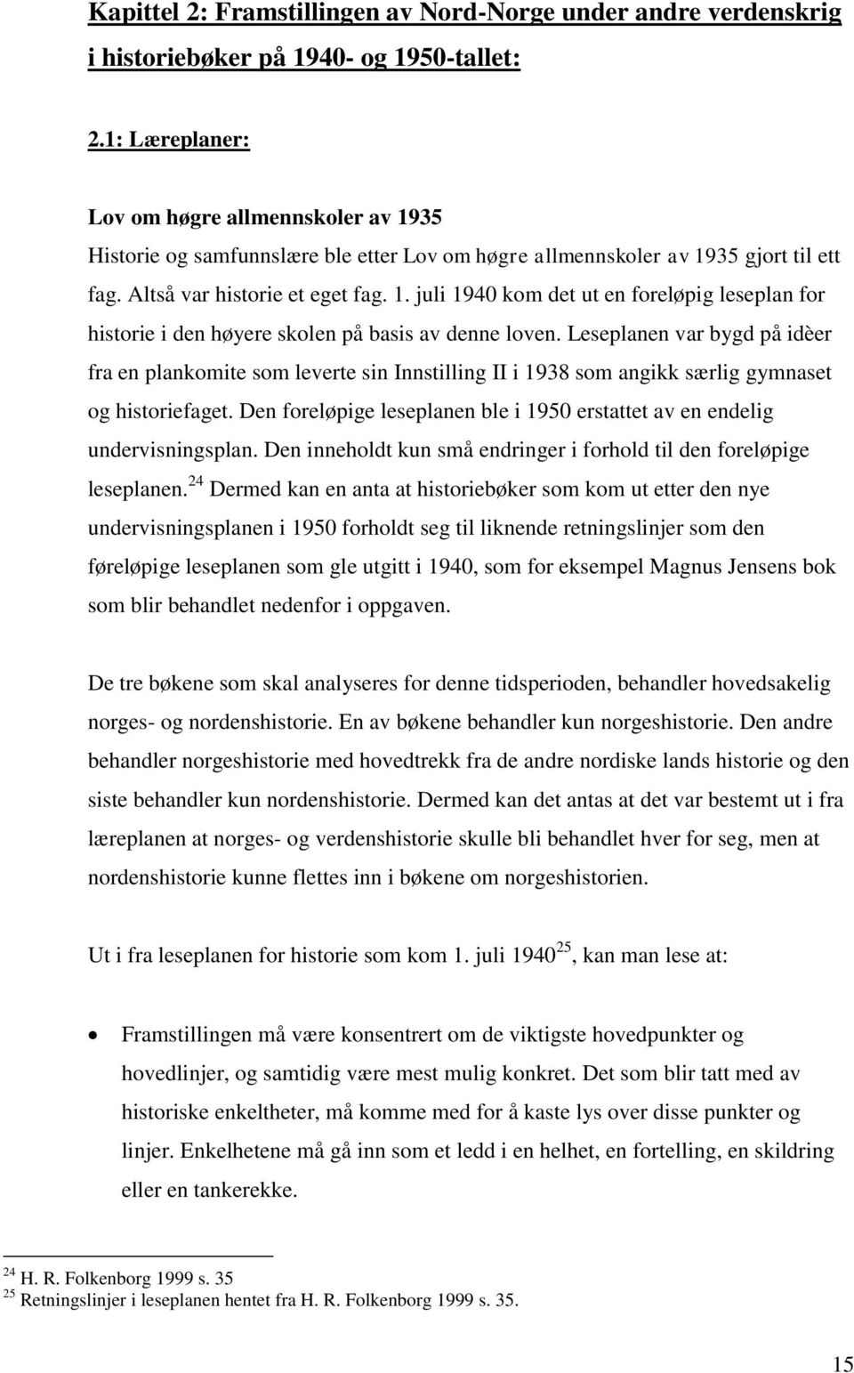 Leseplanen var bygd på idèer fra en plankomite som leverte sin Innstilling II i 1938 som angikk særlig gymnaset og historiefaget.