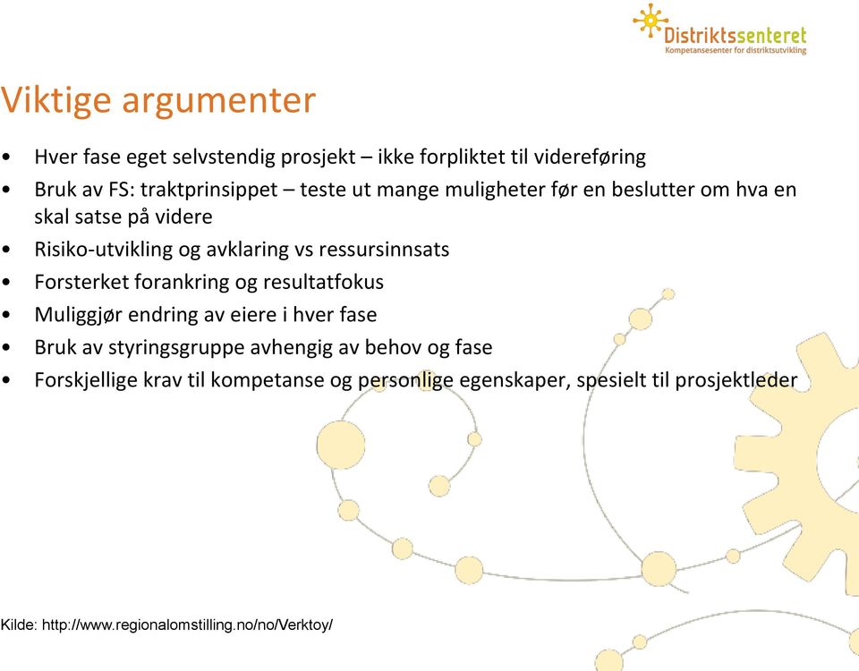 avklaring vs ressursinnsats Forsterket forankring og resultatfokus Muliggjør endring av eiere i hver fase Bruk