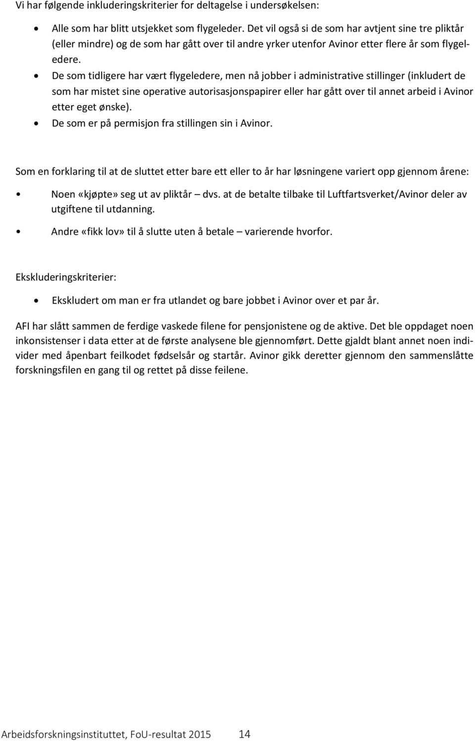 De som tidligere har vært flygeledere, men nå jobber i administrative stillinger (inkludert de som har mistet sine operative autorisasjonspapirer eller har gått over til annet arbeid i Avinor etter