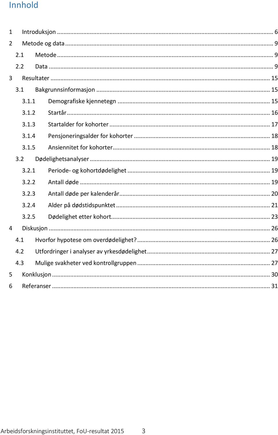 .. 20 3.2.4 Alder på dødstidspunktet... 21 3.2.5 Dødelighet etter kohort... 23 4 Diskusjon... 26 4.1 Hvorfor hypotese om overdødelighet?... 26 4.2 Utfordringer i analyser av yrkesdødelighet.