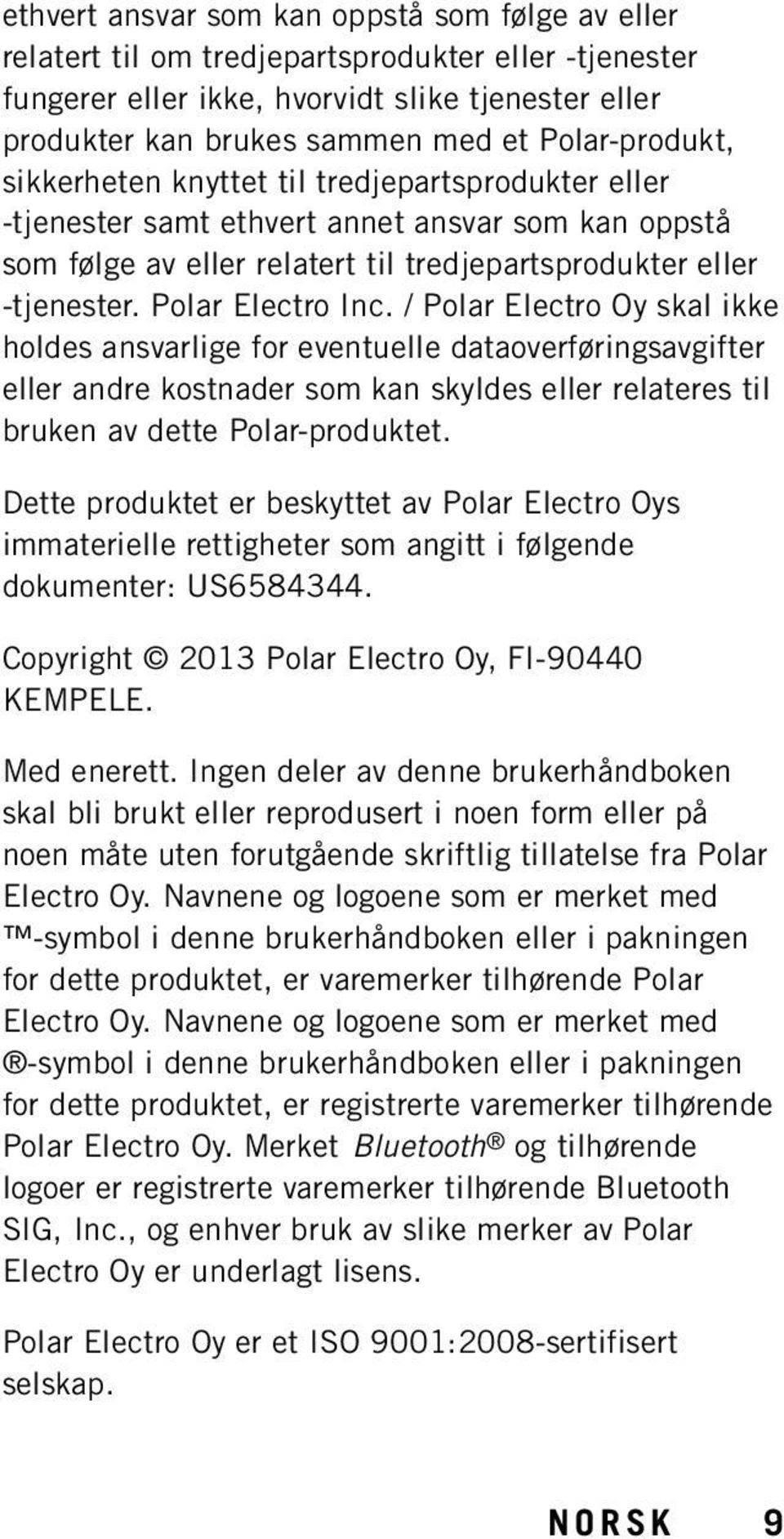 Polar Electro Inc. / Polar Electro Oy skal ikke holdes ansvarlige for eventuelle dataoverføringsavgifter eller andre kostnader som kan skyldes eller relateres til bruken av dette Polar-produktet.