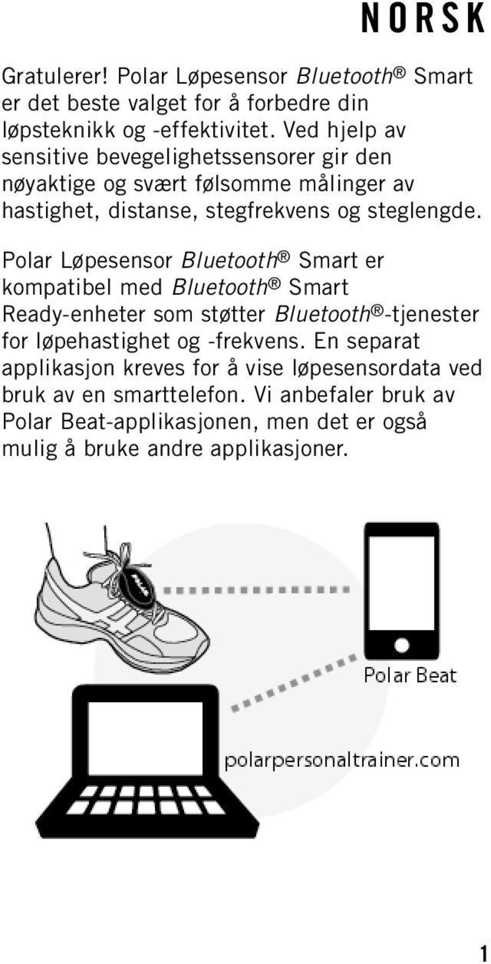 Polar Løpesensor Bluetooth Smart er kompatibel med Bluetooth Smart Ready-enheter som støtter Bluetooth -tjenester for løpehastighet og -frekvens.