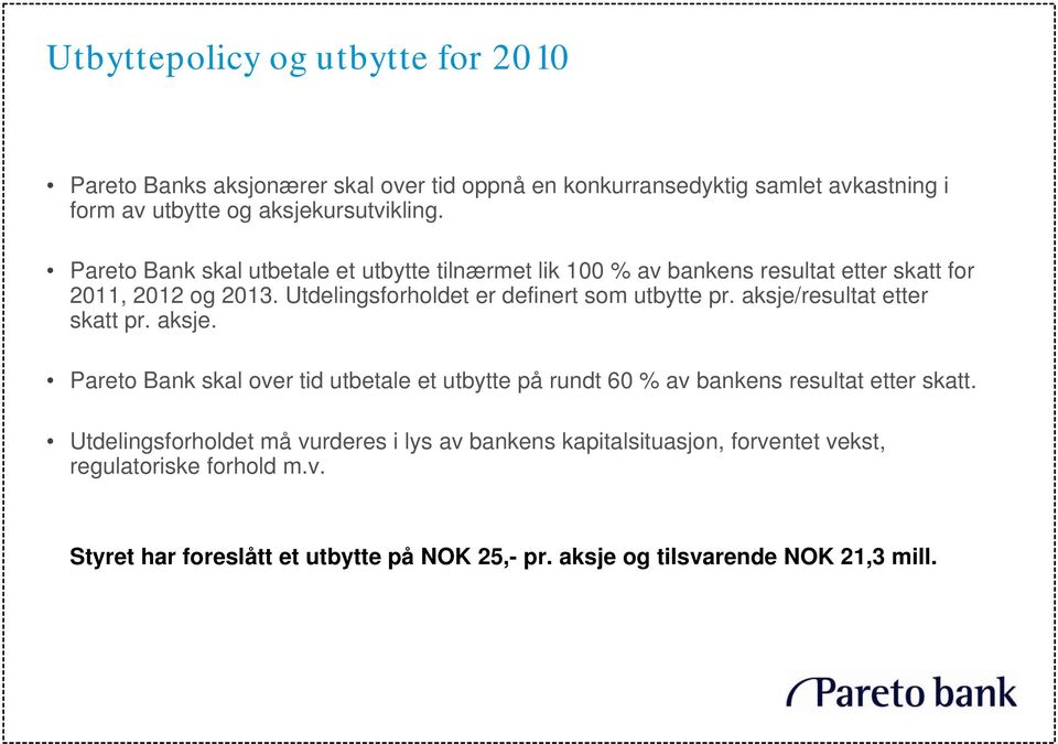 aksje/resultat etter skatt pr. aksje. Pareto Bank skal over tid utbetale et utbytte på rundt 60 % av bankens resultat etter skatt.