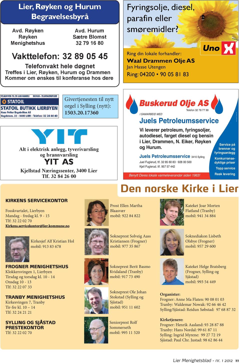 smøremidler? Ring din lokale forhandler: Waal Drammen Olje AS Jan Hasse Utengen postkort_fuglerud.qxd:layout 2 30-07-09 10:15 Side 1 KIRKENS SERVICEKONTOR Fosskvartalet, Lierbyen Mandag - fredag kl.