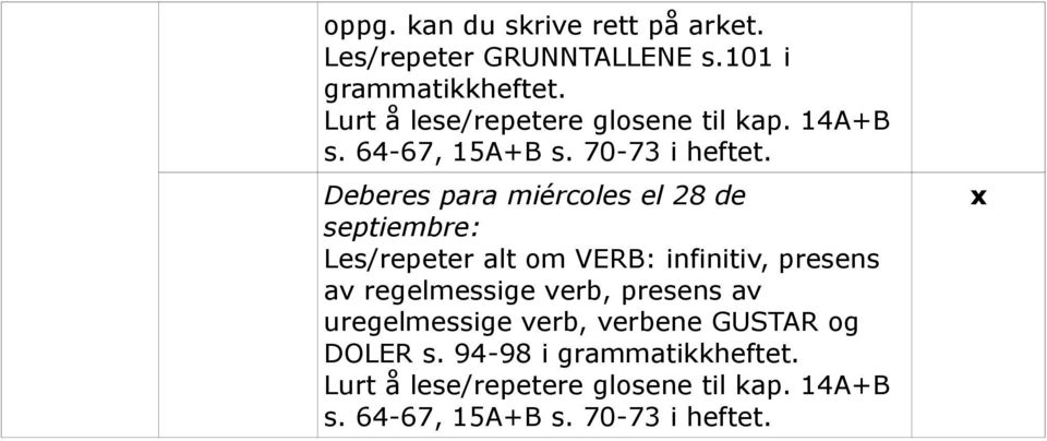 Deberes para miércoles el 28 de septiembre: Les/repeter alt om VERB: infinitiv, presens av regelmessige verb,