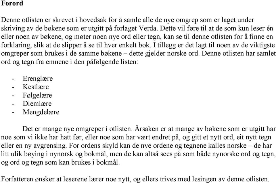 I tillegg er det lagt til noen av de viktigste omgreper som brukes i de samme bøkene dette gjelder norske ord.