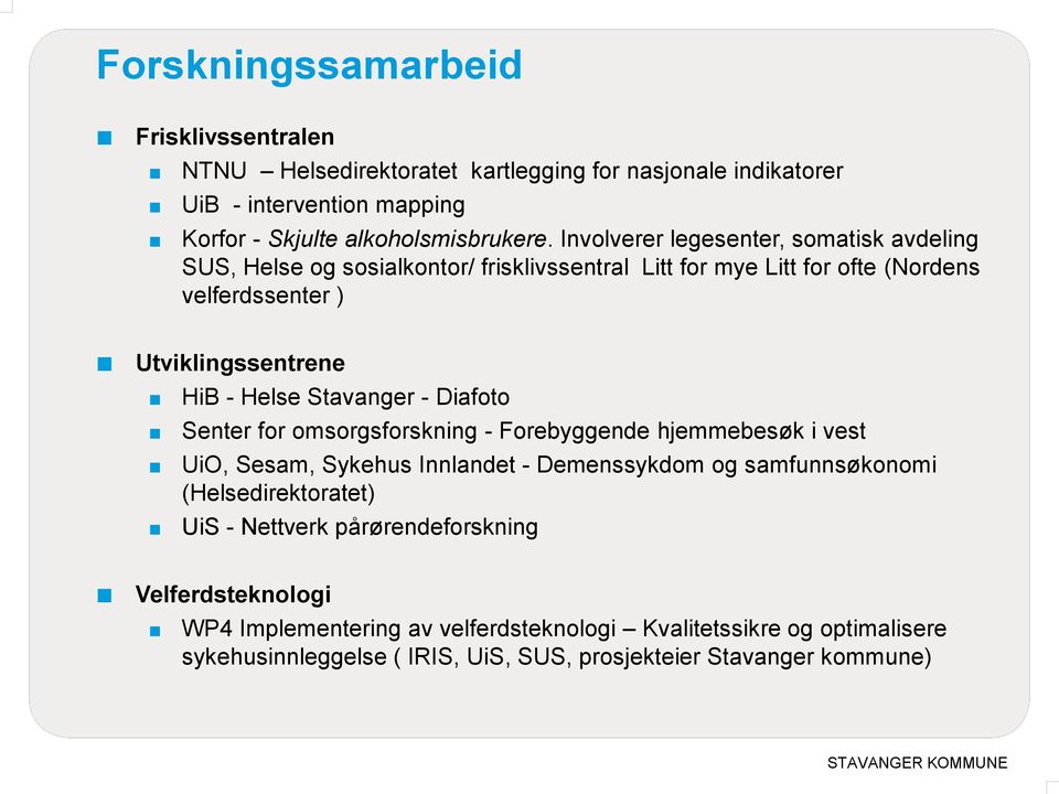 Stavanger - Diafoto Senter for omsorgsforskning - Forebyggende hjemmebesøk i vest UiO, Sesam, Sykehus Innlandet - Demenssykdom og samfunnsøkonomi (Helsedirektoratet) UiS -