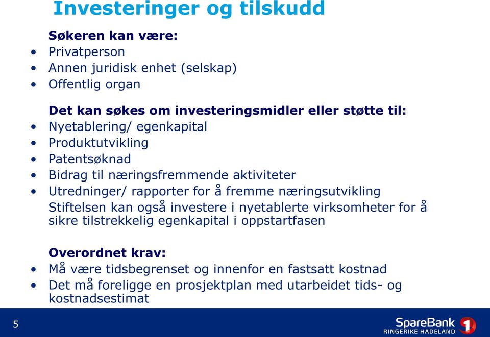 å fremme næringsutvikling Stiftelsen kan også investere i nyetablerte virksomheter for å sikre tilstrekkelig egenkapital i oppstartfasen