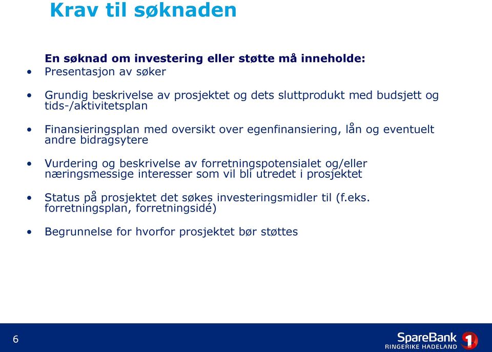 bidragsytere Vurdering og beskrivelse av forretningspotensialet og/eller næringsmessige interesser som vil bli utredet i prosjektet