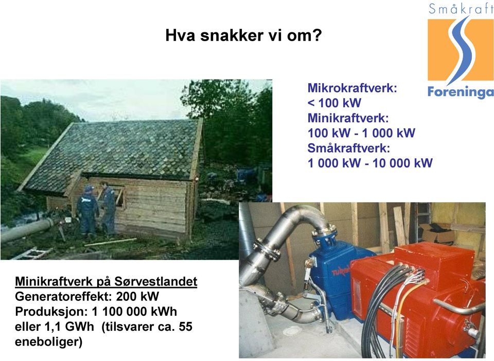 Småkraftverk: 1 000 kw - 10 000 kw Minikraftverk på