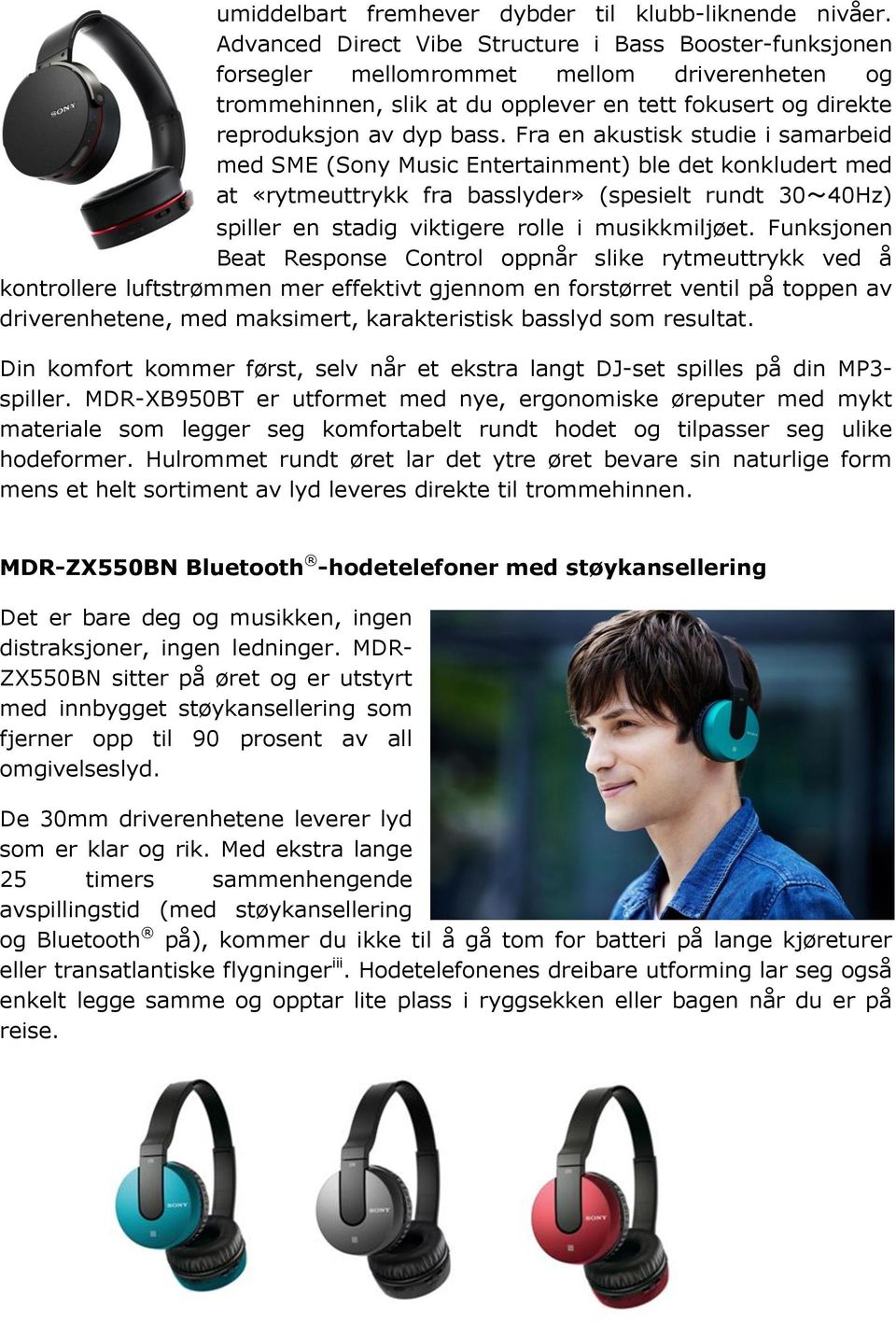 Fra en akustisk studie i samarbeid med SME (Sony Music Entertainment) ble det konkludert med at «rytmeuttrykk fra basslyder» (spesielt rundt 30~40Hz) spiller en stadig viktigere rolle i musikkmiljøet.