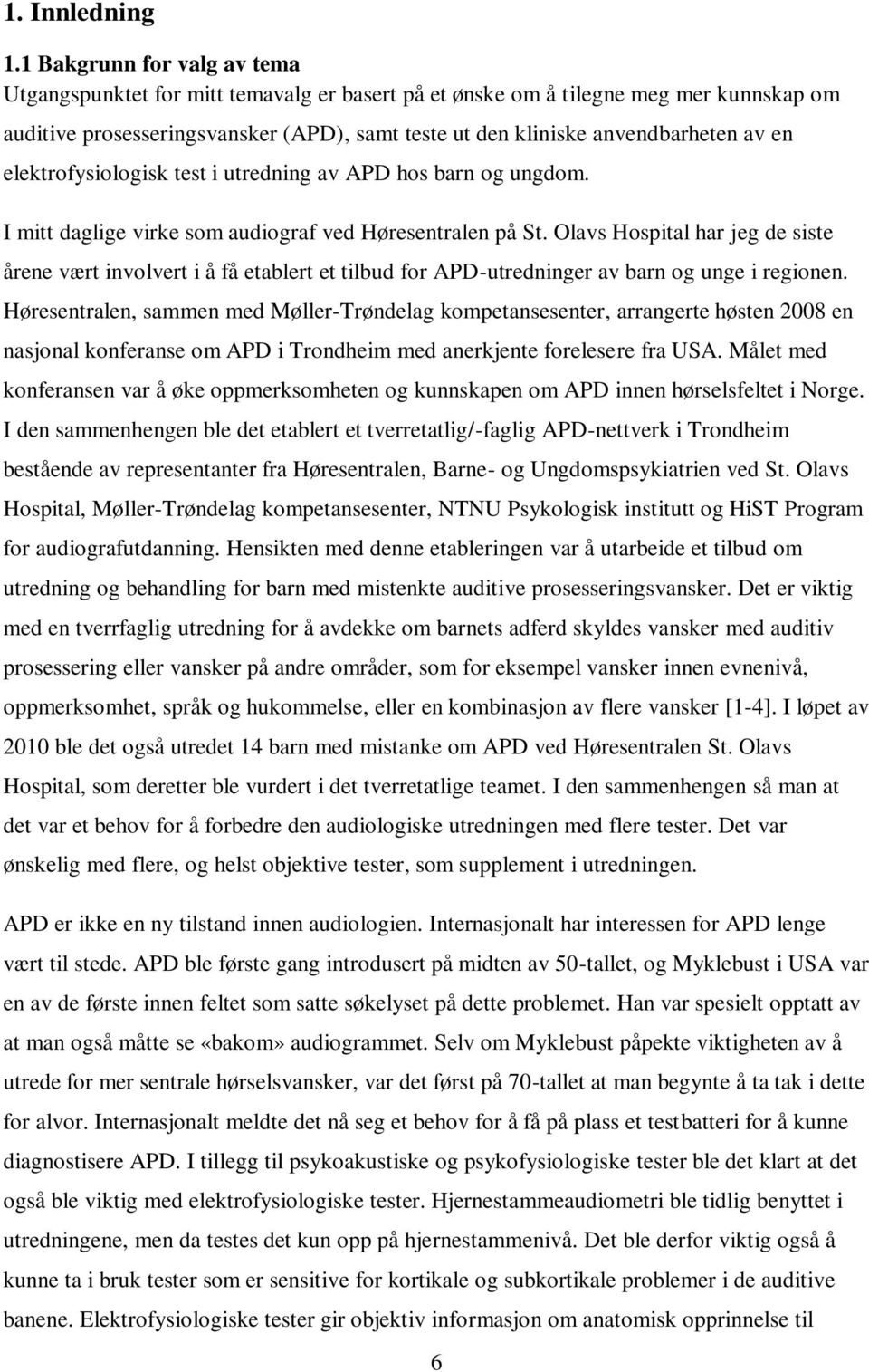 en elektrofysiologisk test i utredning av APD hos barn og ungdom. I mitt daglige virke som audiograf ved Høresentralen på St.